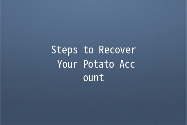 Steps to Recover Your Potato Account 🥔🔧