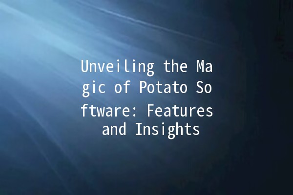 Unveiling the Magic of Potato Software: Features and Insights 🚀🥔