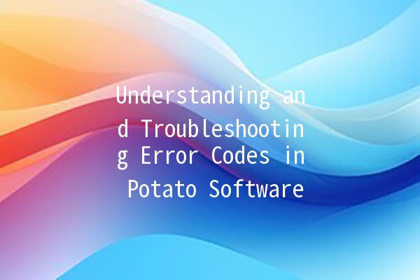 Understanding and Troubleshooting Error Codes in Potato Software 🥔💻