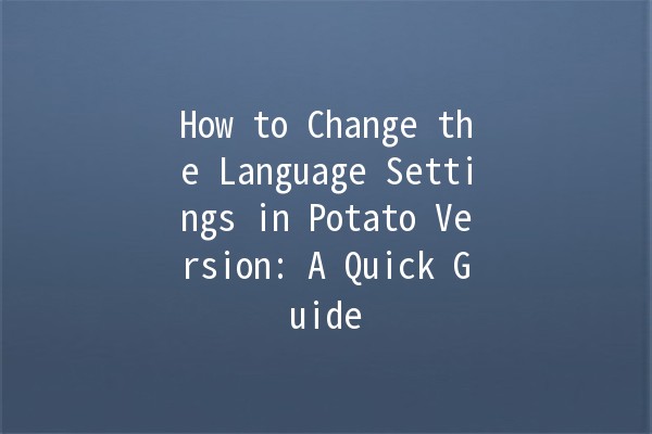 How to Change the Language Settings in Potato Version: A Quick Guide 🌐🗣️