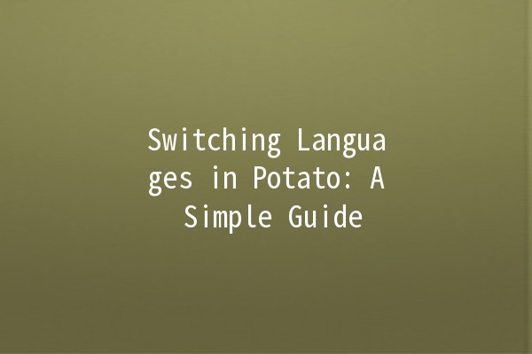 Switching Languages in Potato: A Simple Guide 🥔🌏