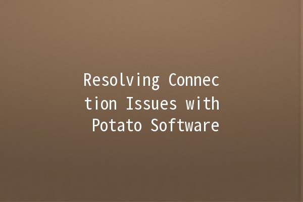 Resolving Connection Issues with Potato Software 🥔🚫