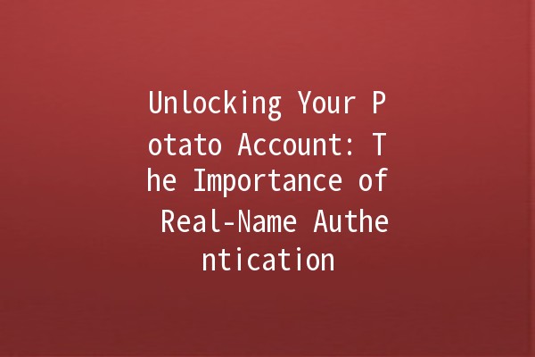 Unlocking Your Potato Account: The Importance of Real-Name Authentication 🔑🥔