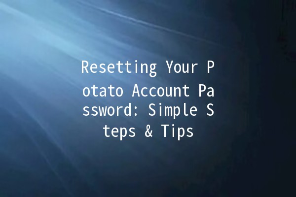 Resetting Your Potato Account Password: Simple Steps & Tips 🥔🔒