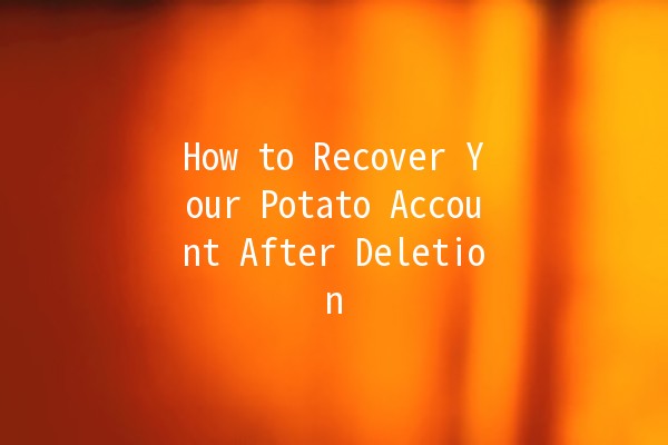 How to Recover Your Potato Account After Deletion 🥔🚀