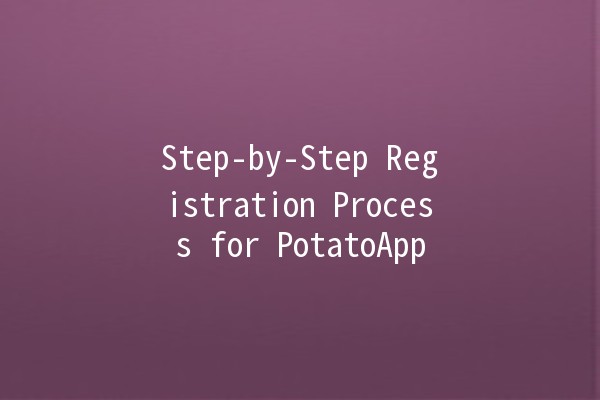 Step-by-Step Registration Process for PotatoApp 🚀🥔