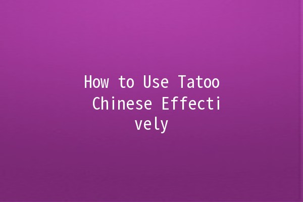 How to Use Tatoo Chinese Effectively 🥔🈲