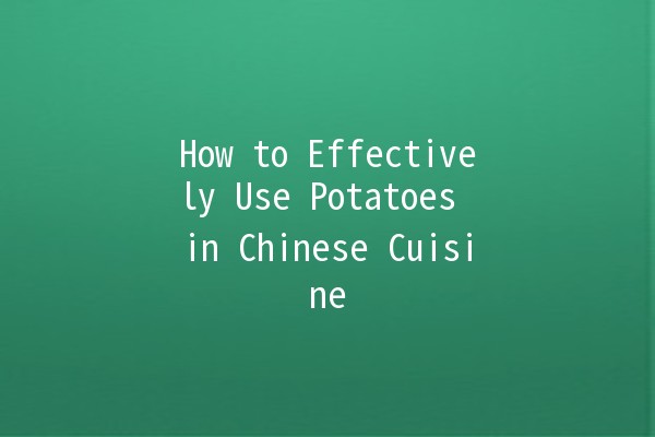 How to Effectively Use Potatoes in Chinese Cuisine 🥔🍜