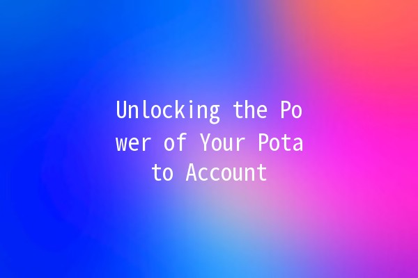 Unlocking the Power of Your Potato Account 🥔✨