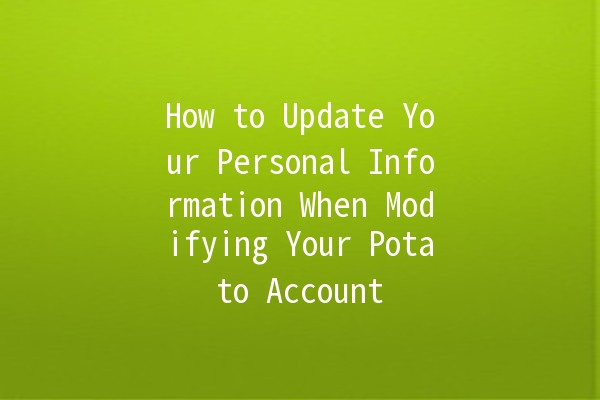 How to Update Your Personal Information When Modifying Your Potato Account 🌱✏️