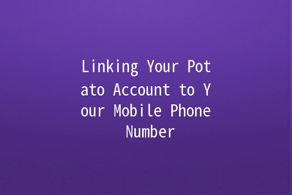 Linking Your Potato Account to Your Mobile Phone Number📱🥔