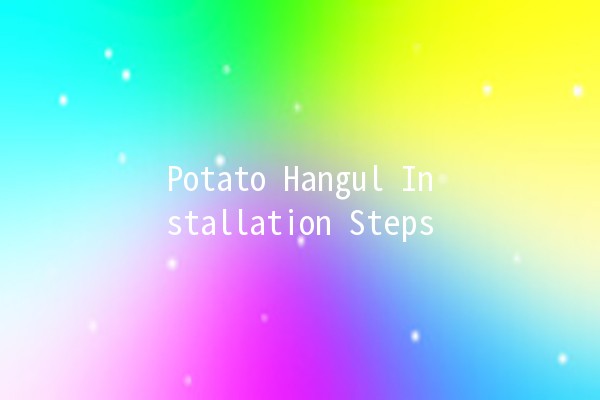 Potato Hangul Installation Steps 🥔✨