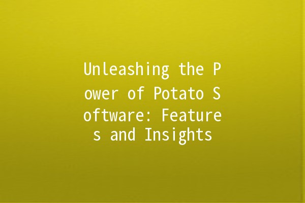 🌟 Unleashing the Power of Potato Software: Features and Insights 🚀