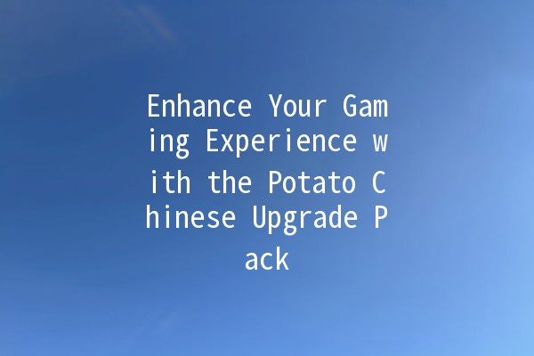 Enhance Your Gaming Experience with the Potato Chinese Upgrade Pack 🎮🍟