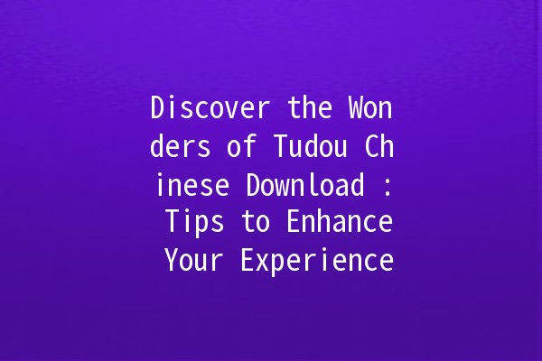 Discover the Wonders of Tudou Chinese Download 🍟📱: Tips to Enhance Your Experience