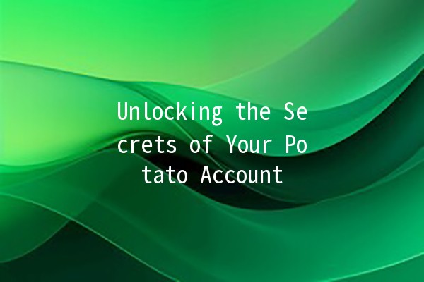 Unlocking the Secrets of Your Potato Account 🍟✨