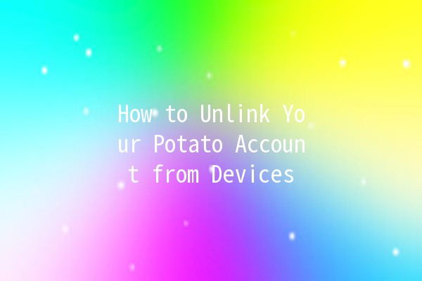 How to Unlink Your Potato Account from Devices 📱💻