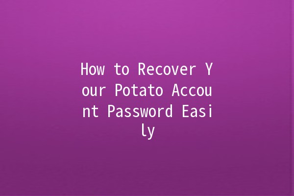 How to Recover Your Potato Account Password Easily 🥔🔑