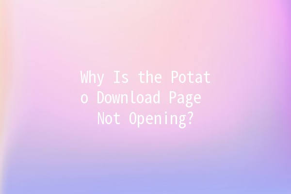 Why Is the Potato Download Page Not Opening? 🤔🥔