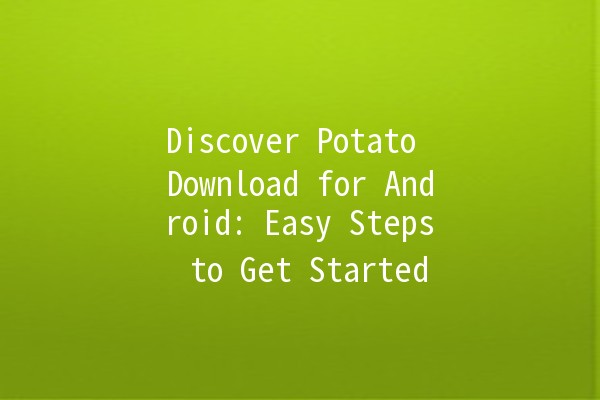 Discover Potato Download for Android: Easy Steps to Get Started 🚀📱