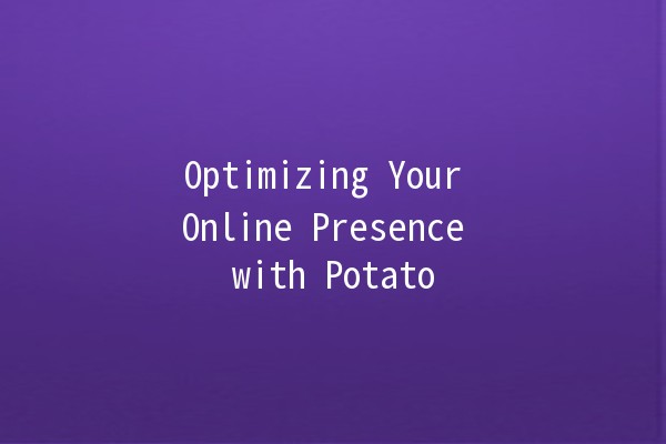 Optimizing Your Online Presence with Potato 🍟✨