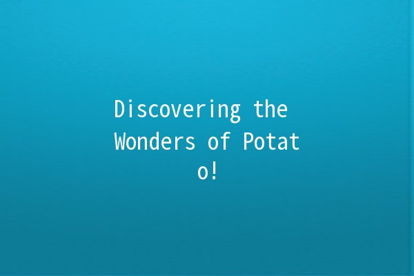 Discovering the Wonders of Potato! 🥔✨