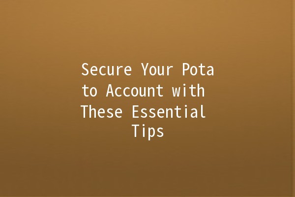 Secure Your Potato Account with These Essential Tips 🔒🥔