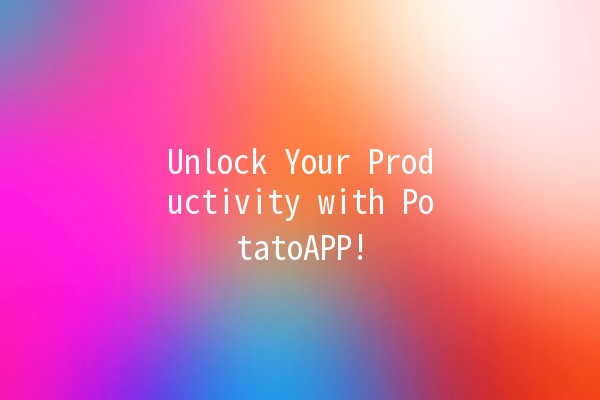 Unlock Your Productivity with PotatoAPP! 🥔🚀